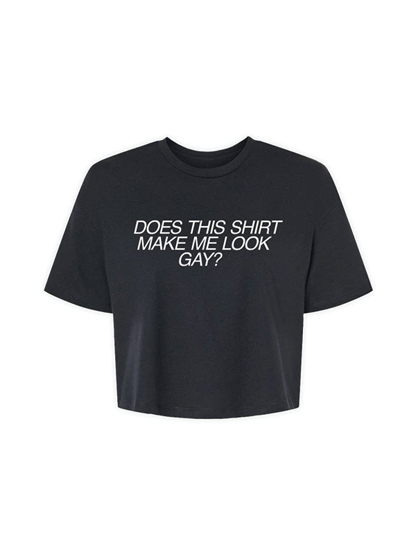Does This Shirt Make Me Look Gay Crop Top: Black