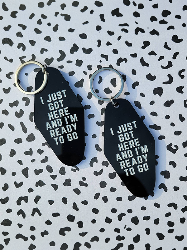 I Just Got Here Keychain