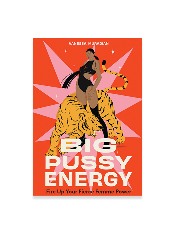 Big Pussy Energy: Fire Up Your Fierce Femme Power