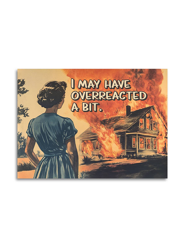 I May Have Overreacted a Bit Card