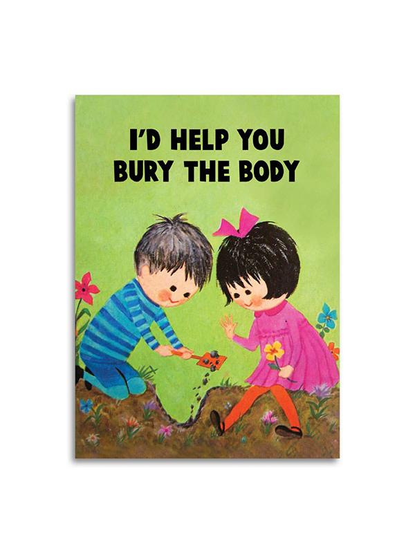 I’d Help You Bury the Body Card