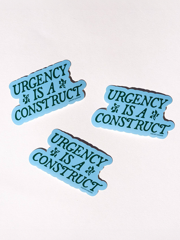 Urgency Is A Construct Sticker
