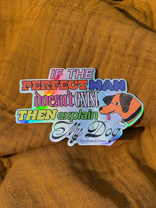 If the Perfect Man Doesn't Exist, Explain My Dog Sticker