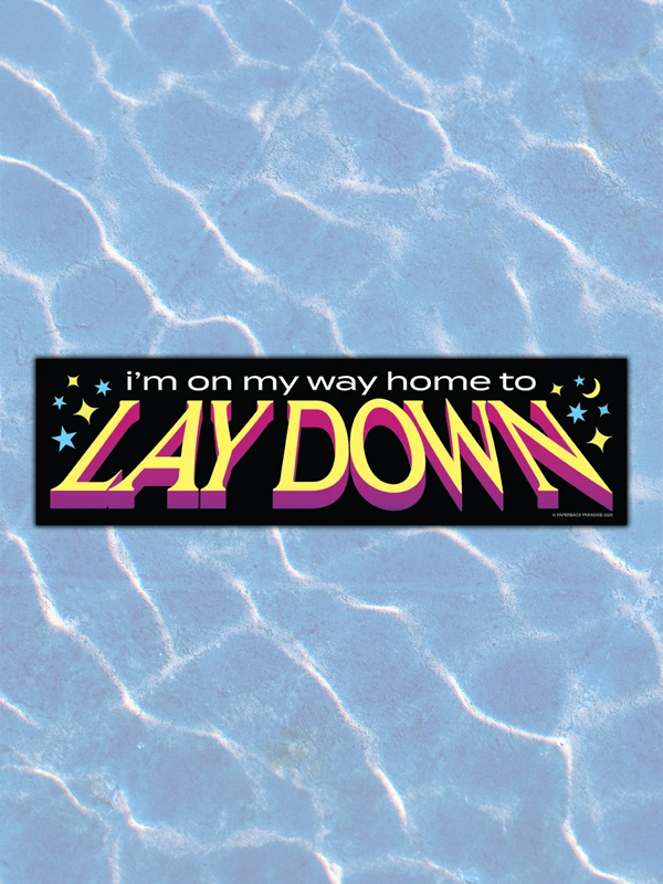 Bumper Sticker: I'm on My Way Home to Lay Down