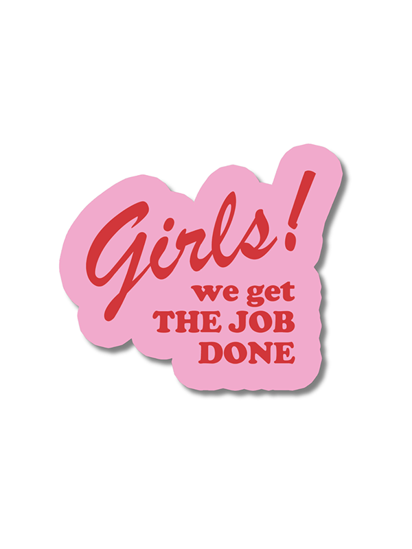 Girls! We Get The Job Done Sticker