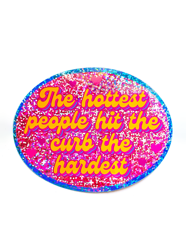 The Hottest People Hit The Curb The Hardest Sticker