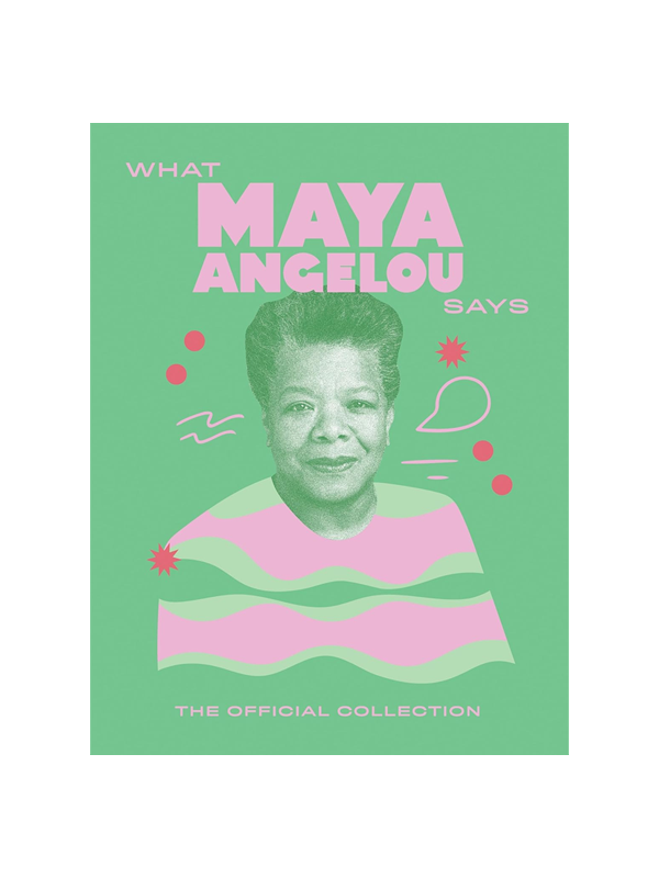 What Maya Angelou Says: The Official Collection