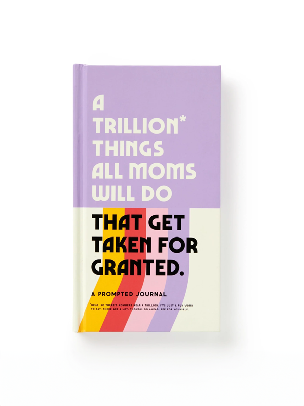 A Trillion Things All Moms Will Do: Prompted Journal