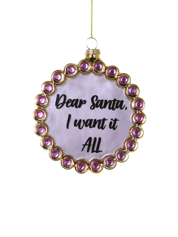 Dear Santa I Want It All Ornament