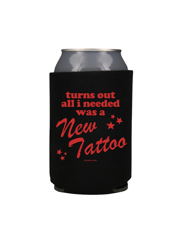 Turns Out All I Needed Was A New Tattoo Koozie
