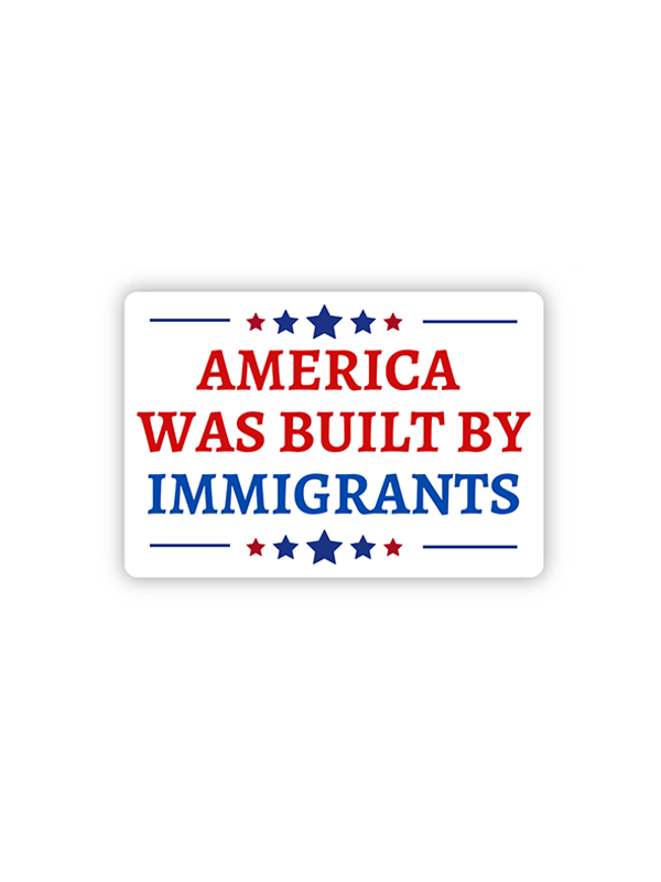 America Was Built By Immigrants Sticker