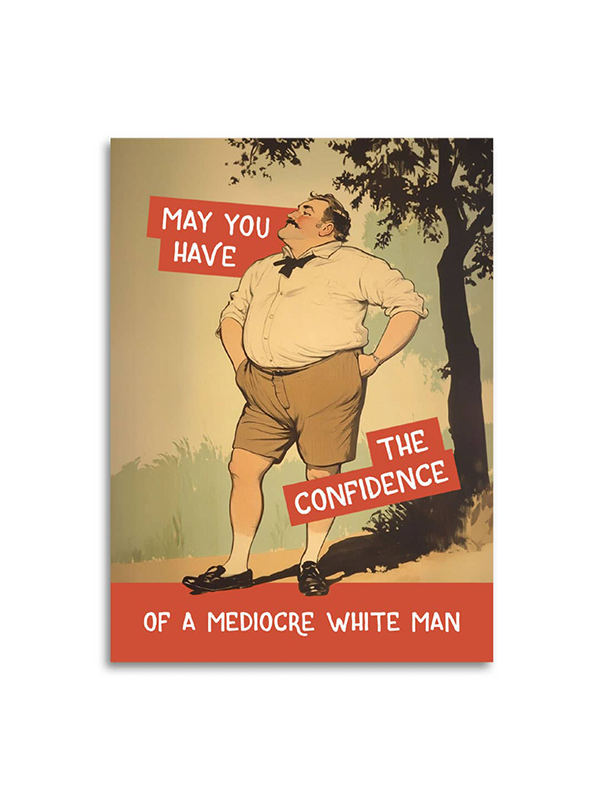 Confidence of a Mediocre White Man Card