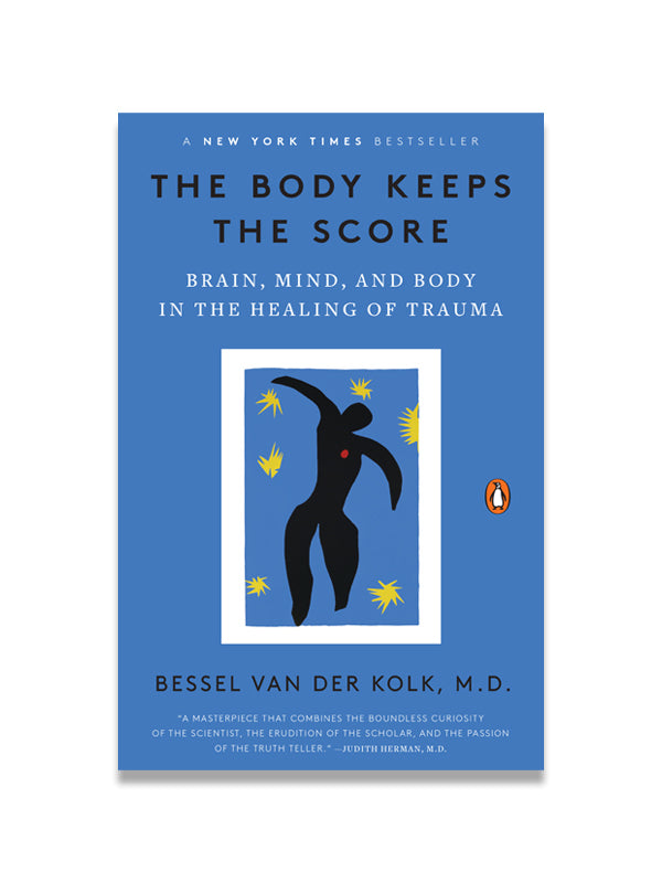 The Body Keeps The Score: Brain, Mind, and Body in the Healing of Trauma