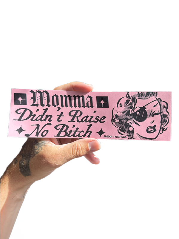 Momma Didn’t Raise No Bitch Bumper Sticker