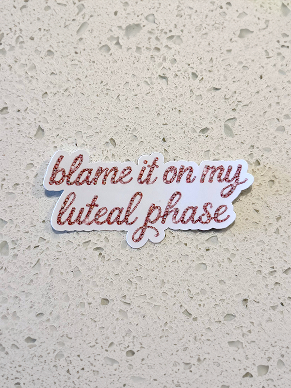 Blame It On My Luteal Phase Sticker