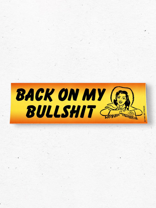 Back On My Bullsh*t Bumper Sticker