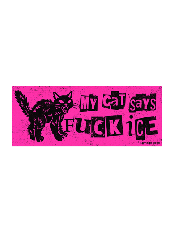 My Cat Says F*ck ICE Bumper Sticker