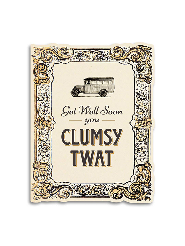 Get Well Soon You Clumsy Twat Card