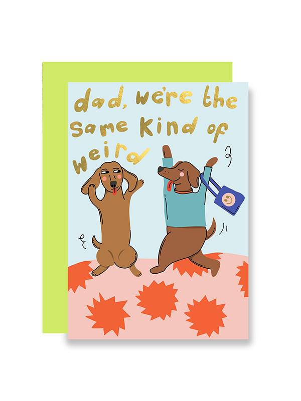 Dad We're the Same Kind of Weird Card
