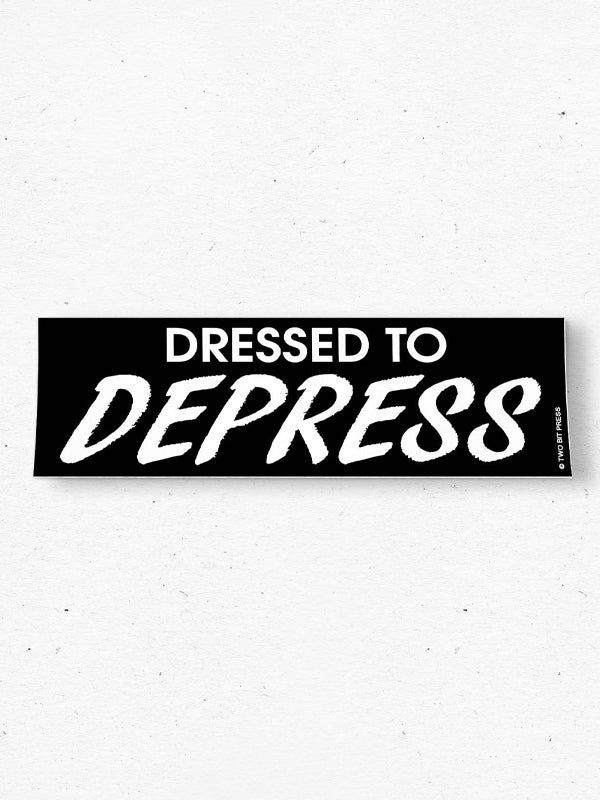 Dressed to Depress Bumper Sticker