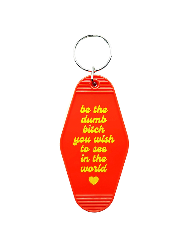 Be The Dumb Bitch You Wish To See Keychain