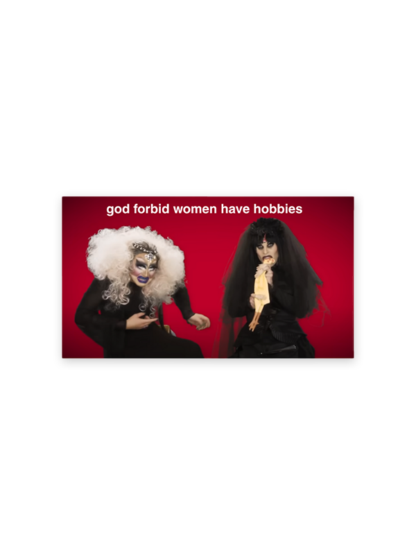 God Forbid Women Have Hobbies Sticker