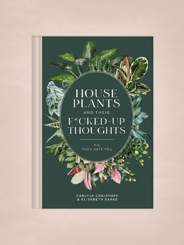 house plants and their f up thoughts Houseplants and Their F*cked-Up Thoughts: P.S. They Hate You