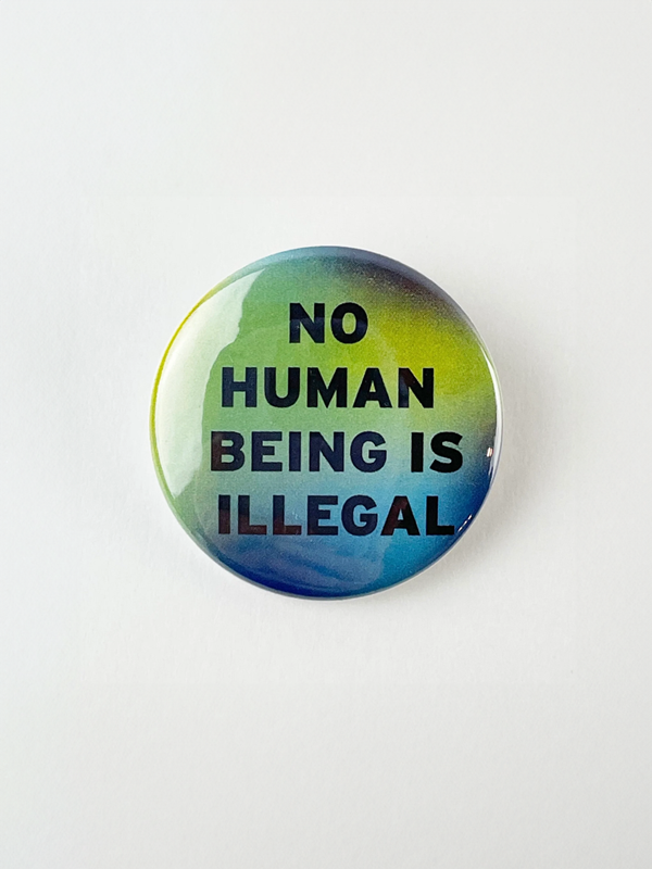 No Human Being Is Illegal Button