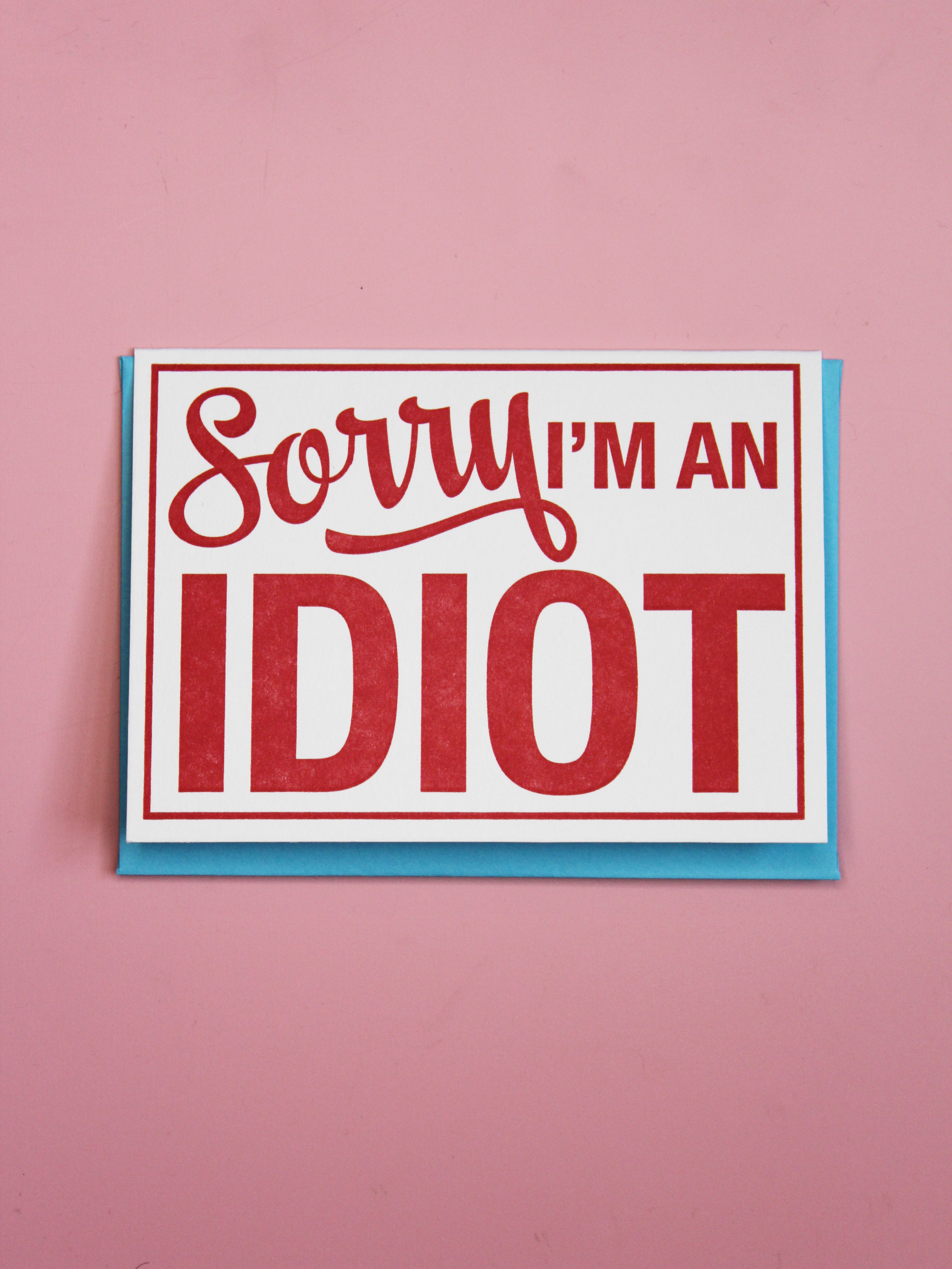 Sorry I'm An Idiot Card