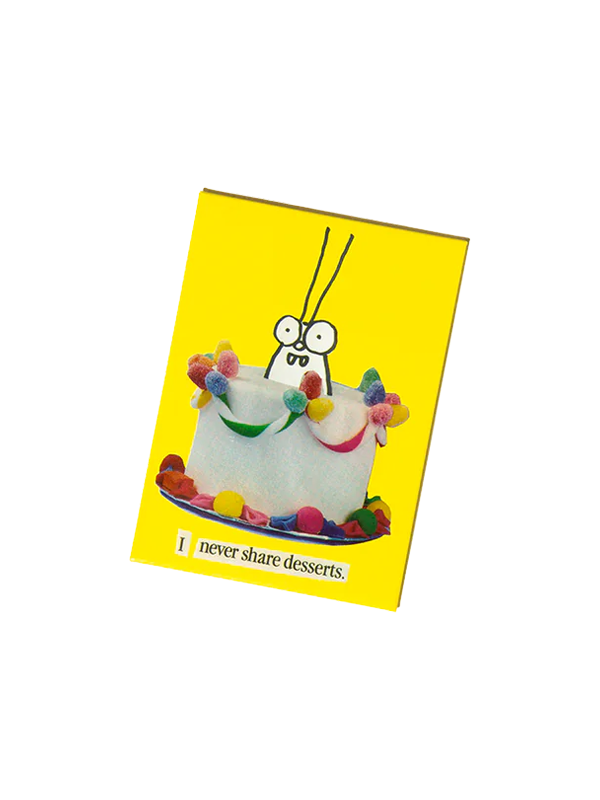I Never Share Desserts Magnet – A humorous and sassy magnet that lets everyone know you're not about to give up your sweet treats, perfect for your fridge or workspace!