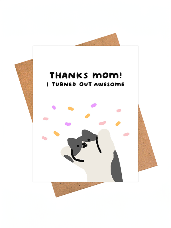 Thanks Mom! I Turned Out Awesome Card