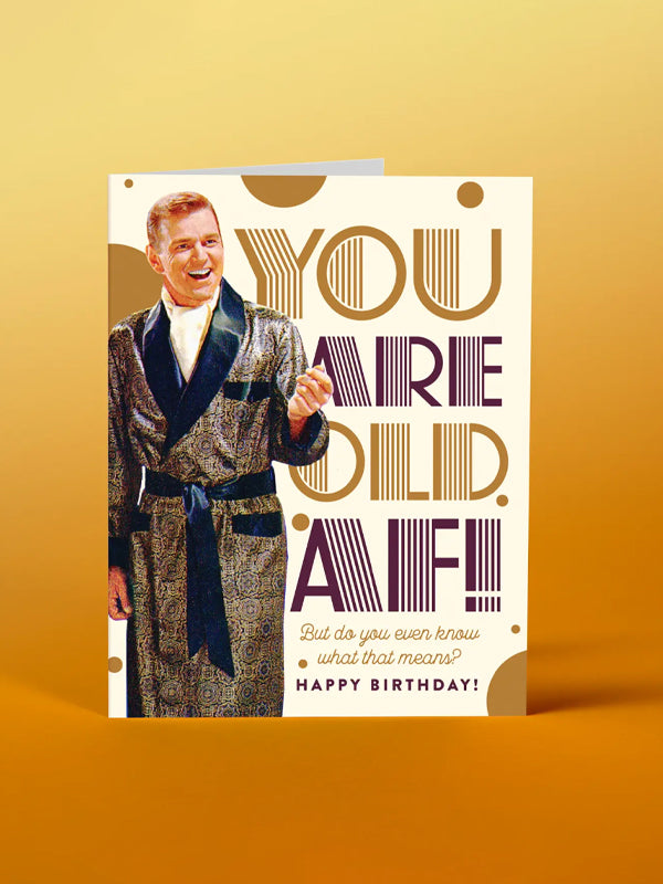 You Are Old AF Birthday Card
