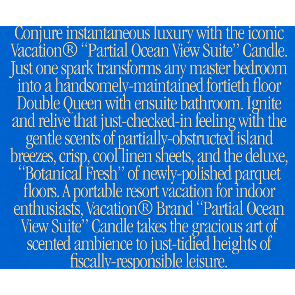 A scented candle from Vacation® featuring the fragrance of a relaxing ocean view suite, with a blend of fresh, coastal notes that evoke the feel of a serene beach getaway.