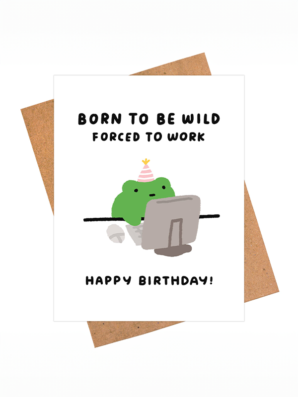 Born To Be Wild, Forced To Work Birthday Card