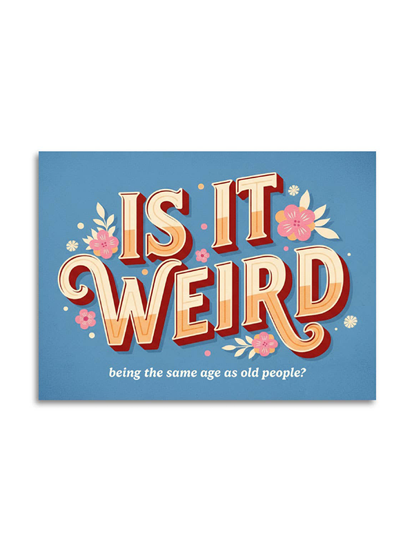 Is It Weird Being the Same Age as Old People Birthday Card