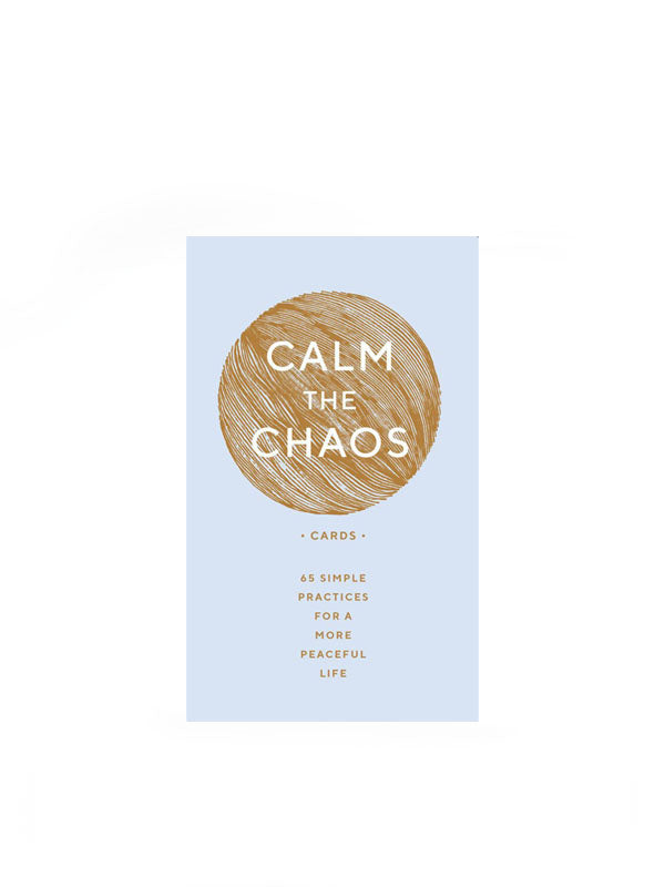 Calm The Chaos Cards: 65 Simple Practices for a More Peaceful Life