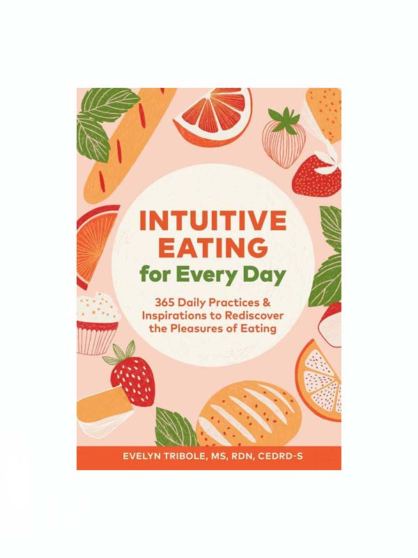 Intuitive Eating for Every Day: 365 Daily Practices & Inspirations to Rediscover the Pleasures of Eating (FINAL SALE)