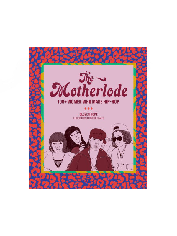 The Motherlode: 100+ Women Who Made Hip-Hop